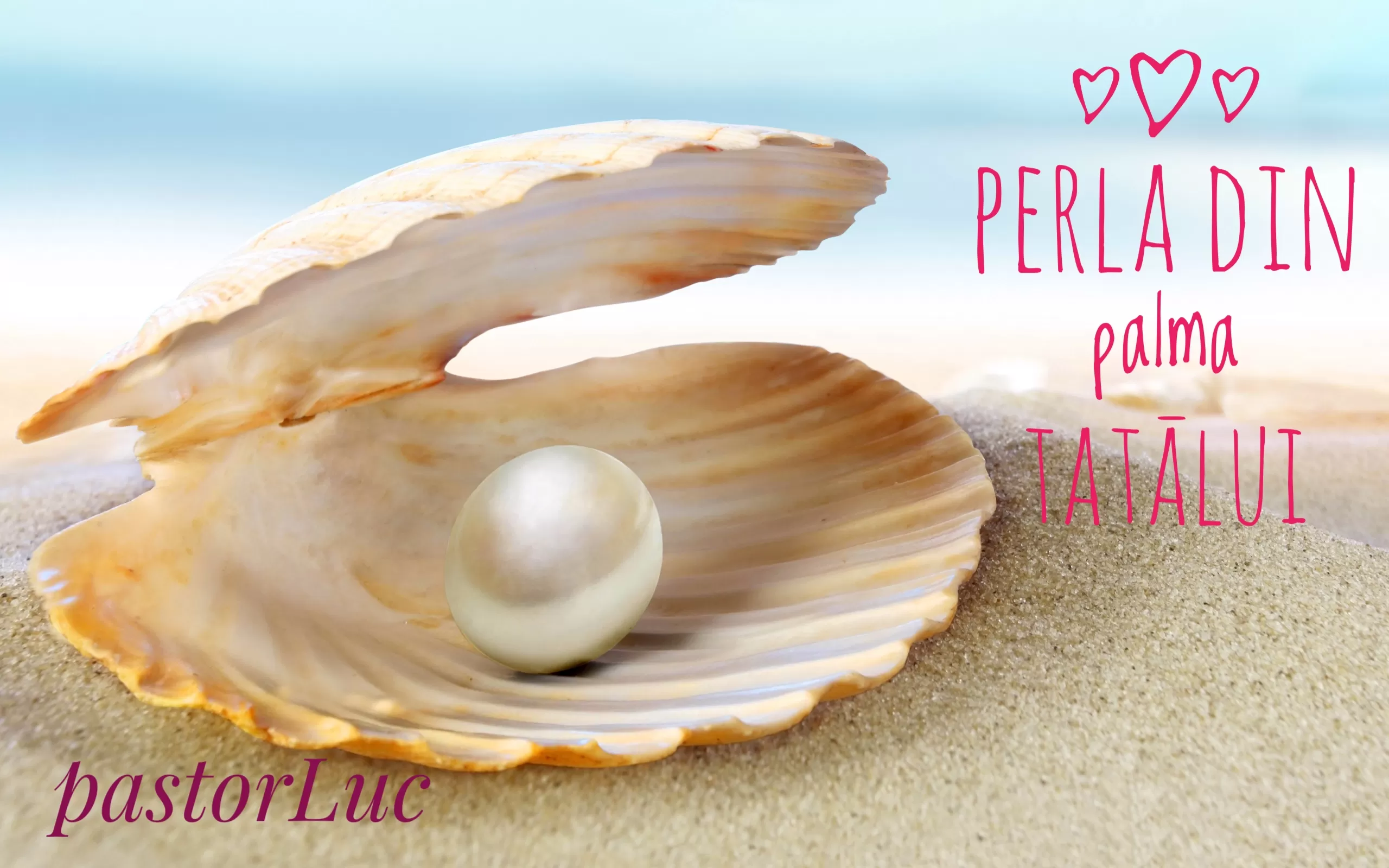 Perla din palma Tatālui!